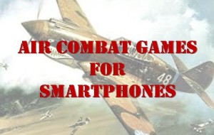 Well-Designed Air Combat Games for Smartphones