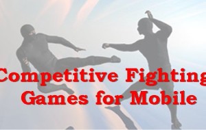 Competitive Fighting Games for Mobile