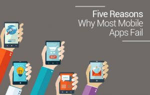 Five Reasons Why Most Mobile Apps Fail
